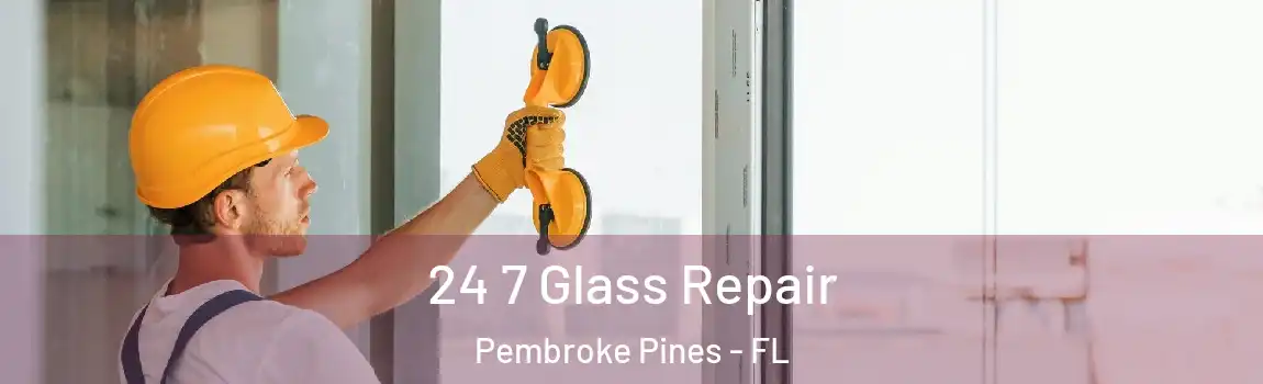  24 7 Glass Repair Pembroke Pines - FL