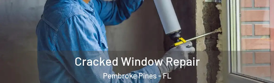  Cracked Window Repair Pembroke Pines - FL