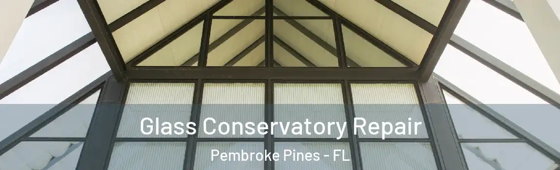  Glass Conservatory Repair Pembroke Pines - FL