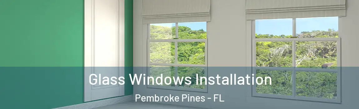  Glass Windows Installation Pembroke Pines - FL
