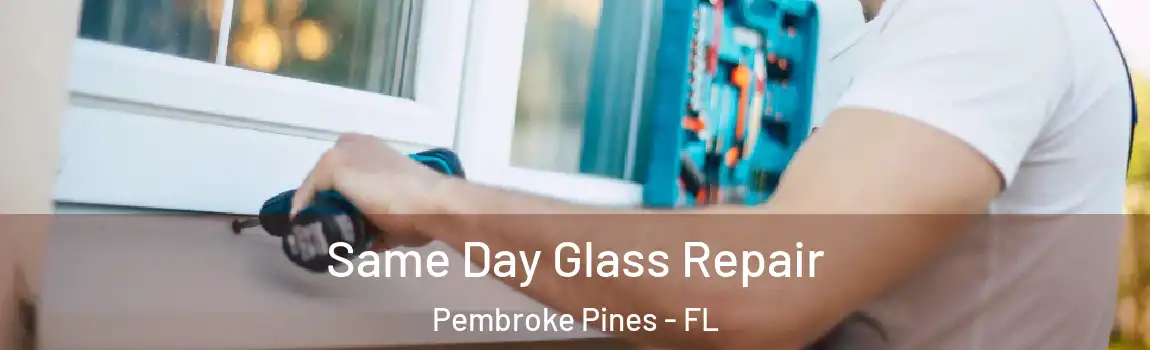  Same Day Glass Repair Pembroke Pines - FL